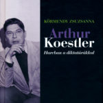Arthur Koestler. Harcban a diktatúrákkal