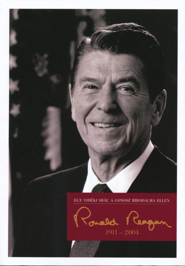 Egy vidéki srác a gonosz birodalma ellen – Ronald Reagan (1911–2004)