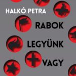 Rabok legyünk vagy szabadok? Magyarország a társadalomátalakító kísérletek szorításában