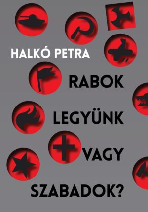 Rabok legyünk vagy szabadok? Magyarország a társadalomátalakító kísérletek szorításában